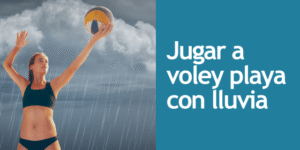 JUGAR A VOLEY PLAYA CON LLUVIA